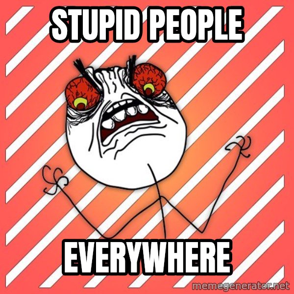 iHate meme: stupid people / everywhere