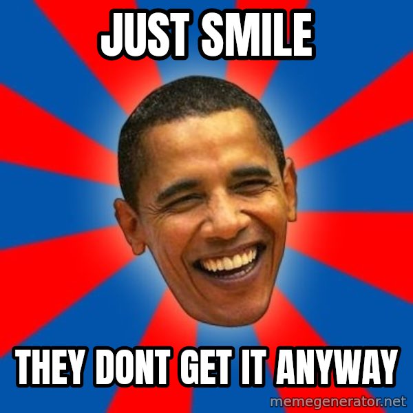 Obama meme: just smile / they dont get it anyway