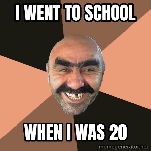 Provincial Man meme: i went to school / when i was 20