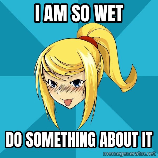 Horney Samus meme: i am so wet / do something about it