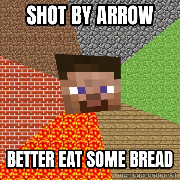 Minecraft Guy meme: shot by arrow / better eat some bread