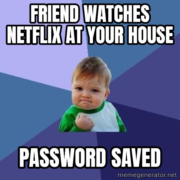 Success Kid meme: Friend watches netflix at your house / Password saved