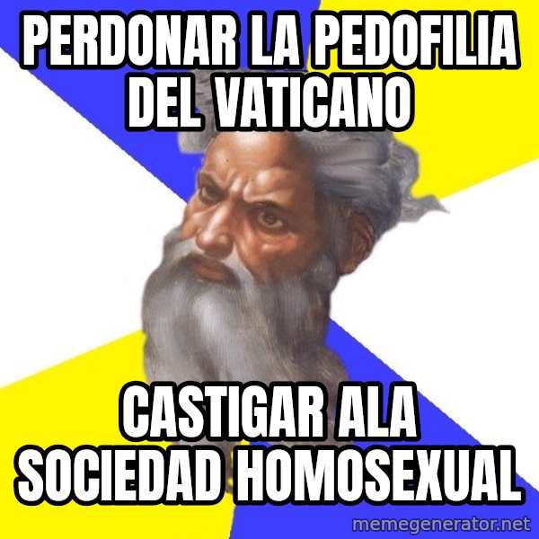 Advice God meme: perdonar la pedofilia del vaticano / castigar ala sociedad homosexual