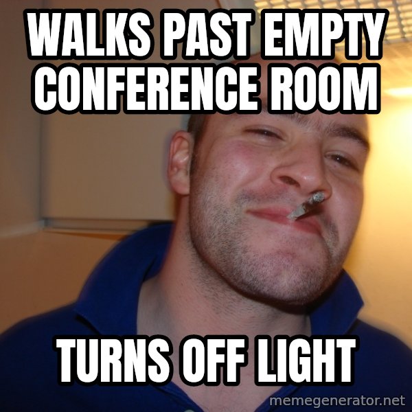 Good Guy Greg meme: walks past empty conference room / turns off light