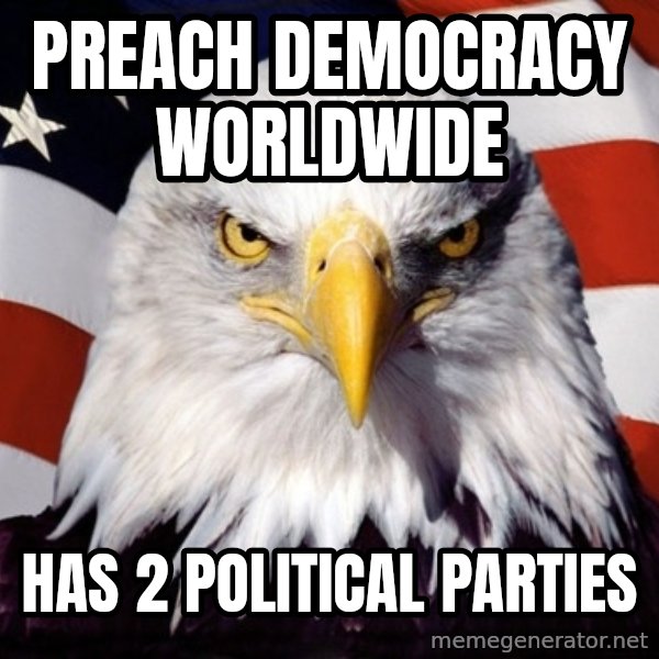American Pride Eagle meme: preach democracy worldwide / has 2 political parties