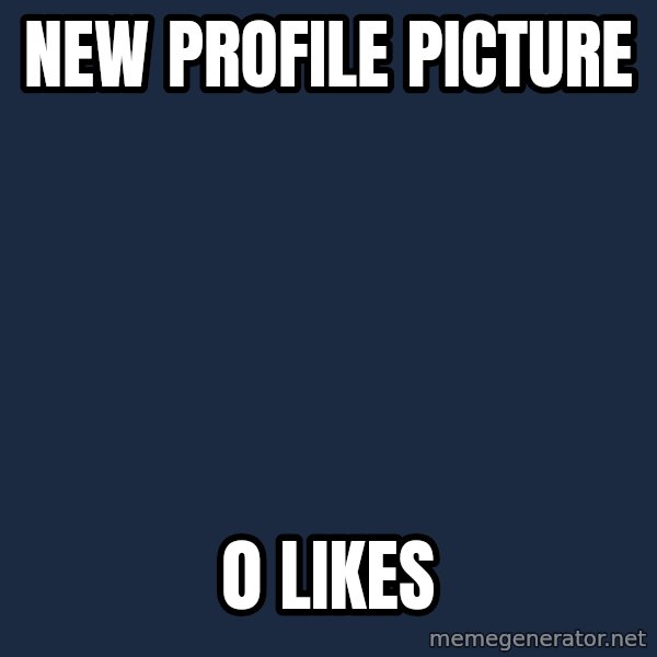 First World Problems meme: new profile picture / 0 likes