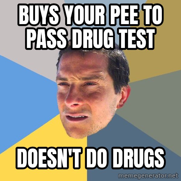 Bear Grylls meme: buys your pee to pass drug test / doesn't do drugs