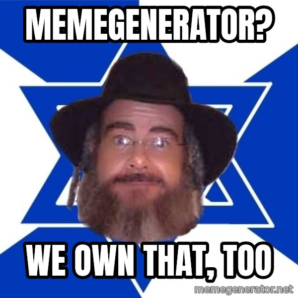 Advice Jew meme: memegenerator? / we own that, too