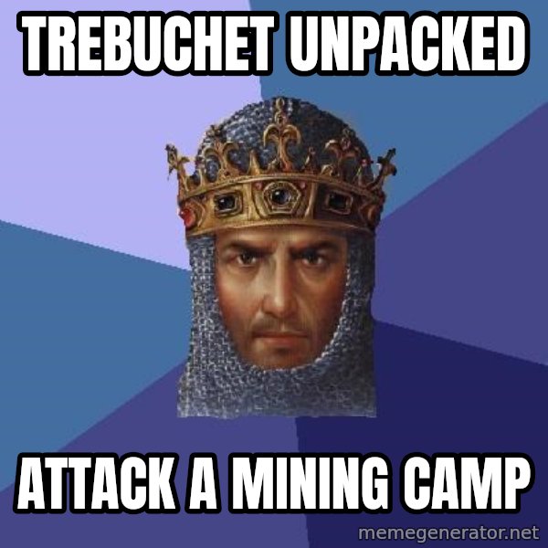 Age Of Empires meme: Trebuchet unpacked / Attack a mining camp