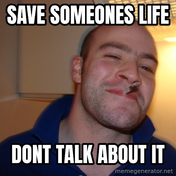 Good Guy Greg meme: save someones life / dont talk about it