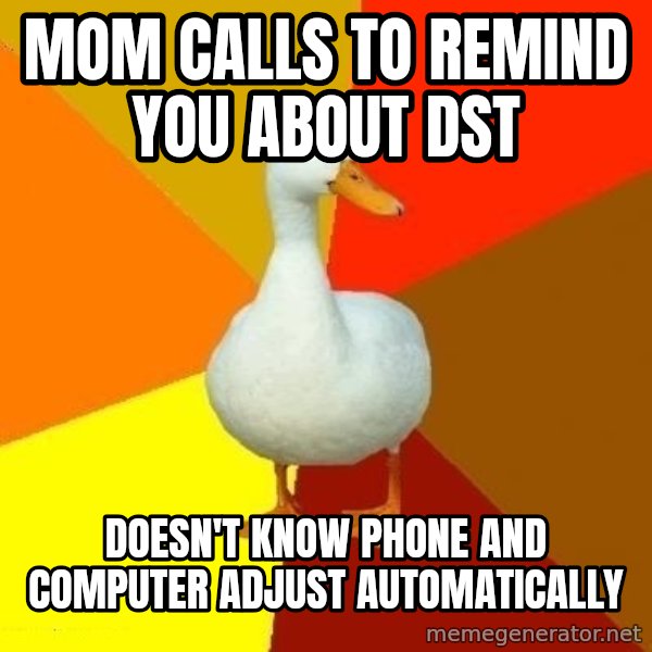 Technologically Impaired Duck meme: Mom calls to remind you about DST / Doesn't know phone and computer adjust automatically