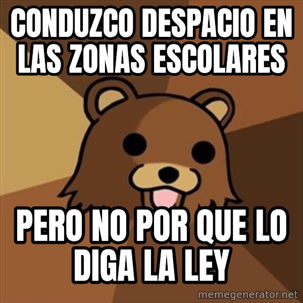 Pedobear meme: conduzco despacio en las zonas escolares / pero no por que lo diga la ley