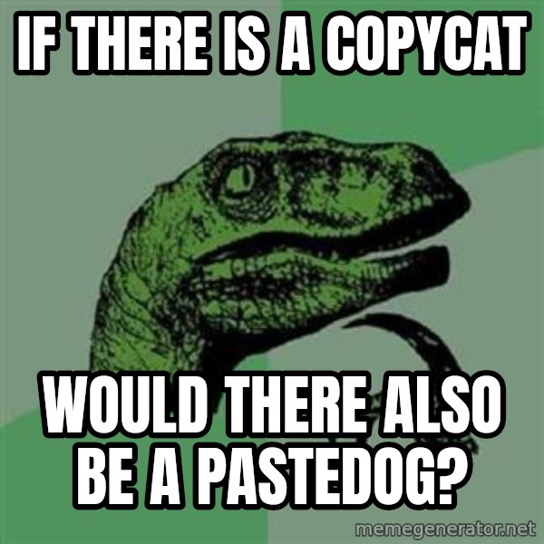 Philosoraptor meme: if there is a copycat / would there also be a pastedog?