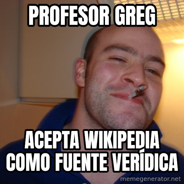 Good Guy Greg meme: profesor greg / acepta wikipedia como fuente verídica