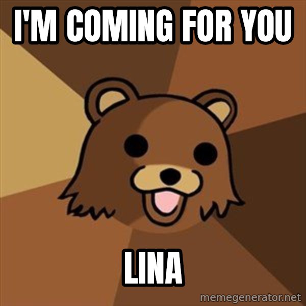 Pedobear meme: i'm coming for you / LINA