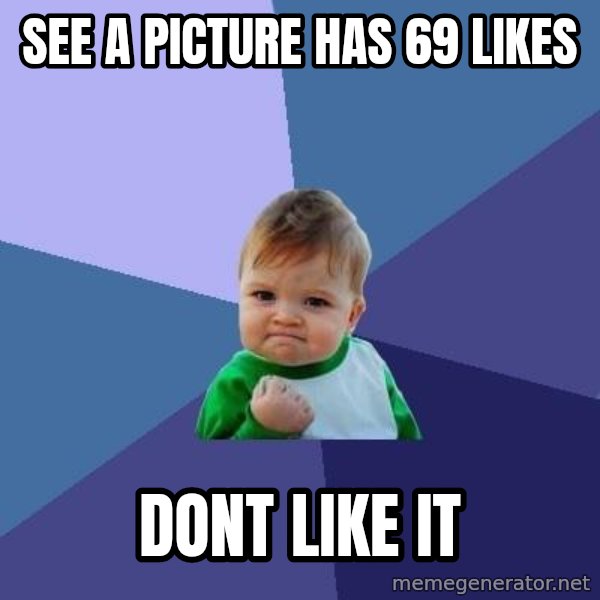 Success Kid meme: See a picture has 69 likes / dont like it