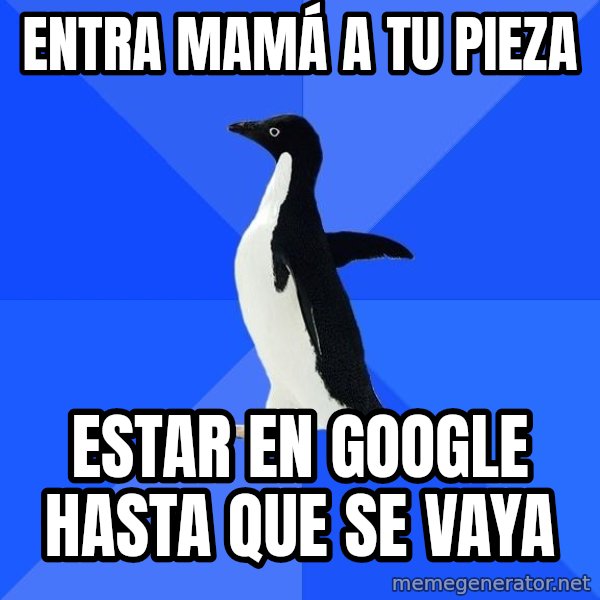 Socially Awkward Penguin meme: entra mamá a tu pieza / estar en google hasta que se vaya