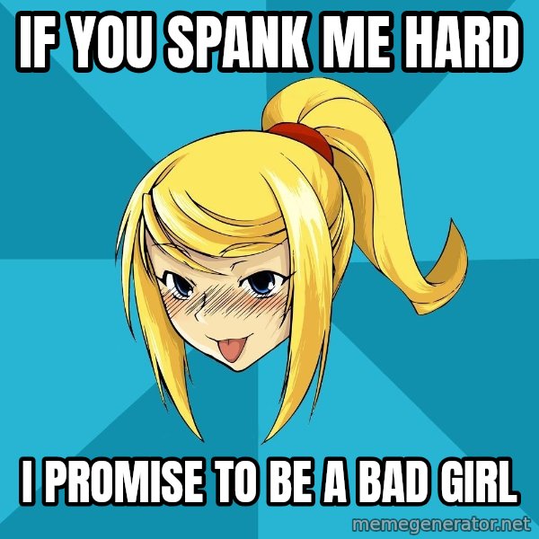 Horney Samus meme: if you spank me hard / i promise to be a bad girl