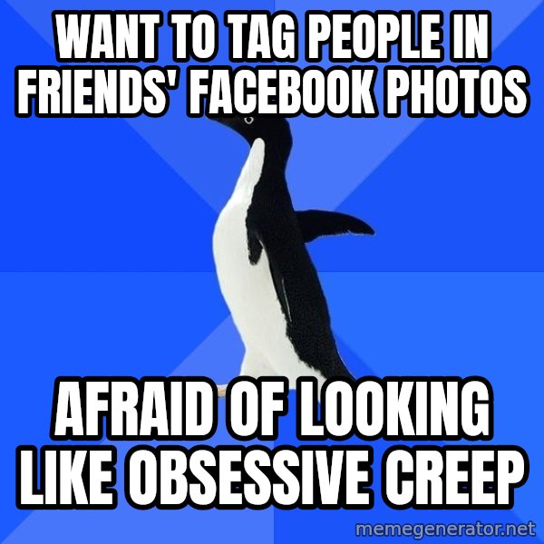 Socially Awkward Penguin meme: want to tag people in friends' facebook photos / afraid of looking like obsessive creep