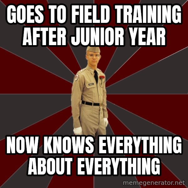 Stereotypical Corps Guy meme: Goes to field training after junior year / now knows everything about everything
