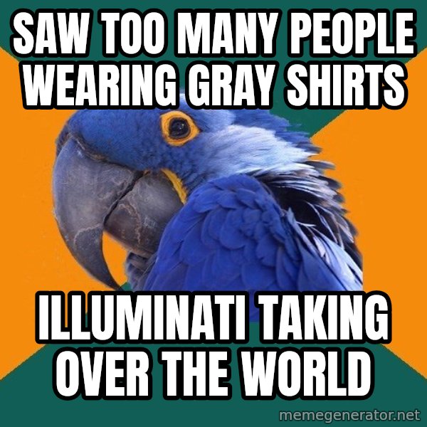 Paranoid Parrot meme: saw too many people wearing gray shirts / illuminati taking over the world