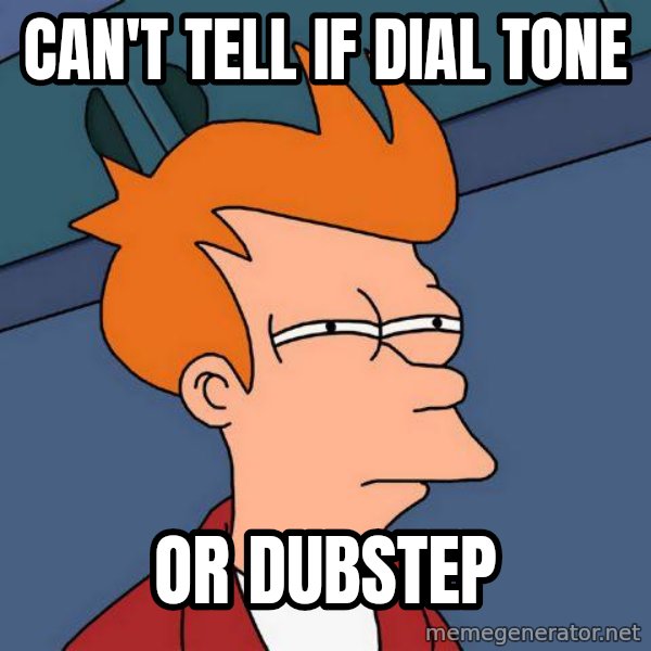 Futurama Fry meme: can't tell if dial tone / or dubstep