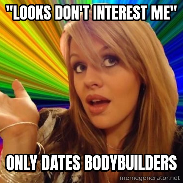 Dumb Blonde meme: "looks don't interest me" / only dates bodybuilders