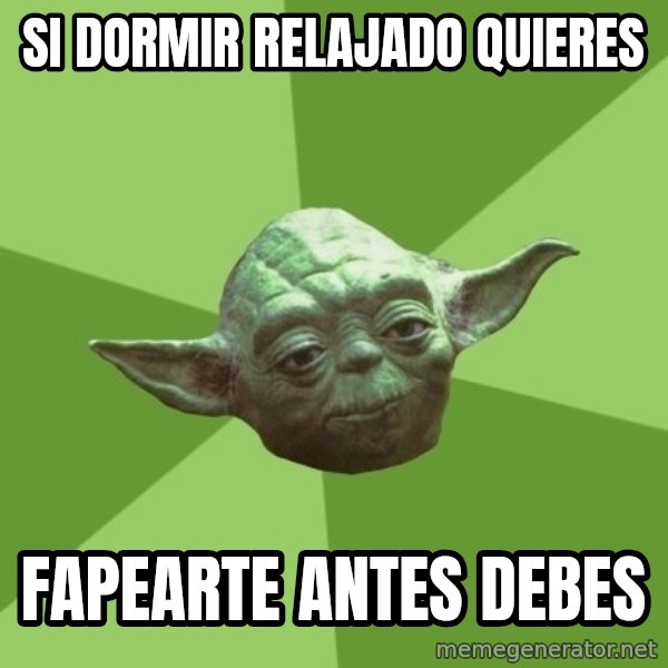 Advice Yoda Gives meme: si dormir relajado quieres / fapearte antes debes