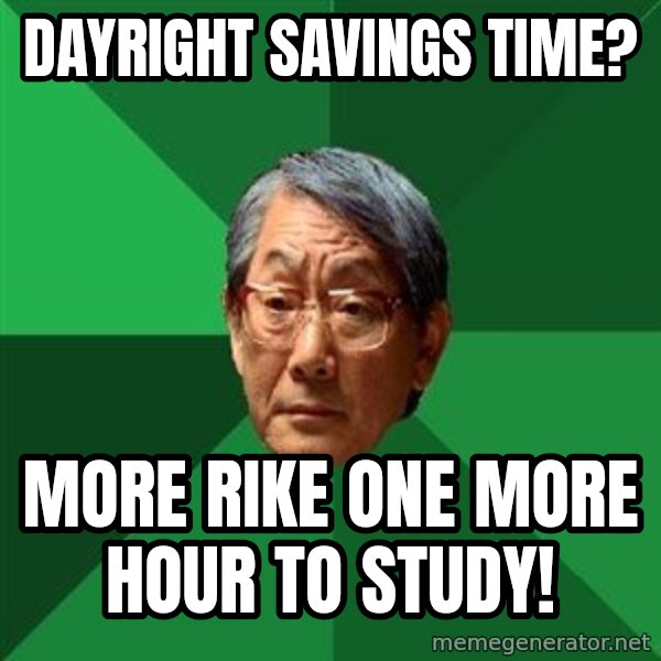 High Expectations Asian Father meme: Dayright savings time? / more rike one more hour to study!