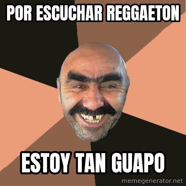 Provincial Man meme: por escuchar reggaeton / estoy tan guapo