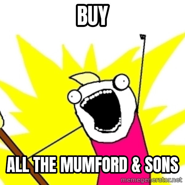 X ALL THE THINGS meme: BUY / ALL THE MUMFORD & SONS