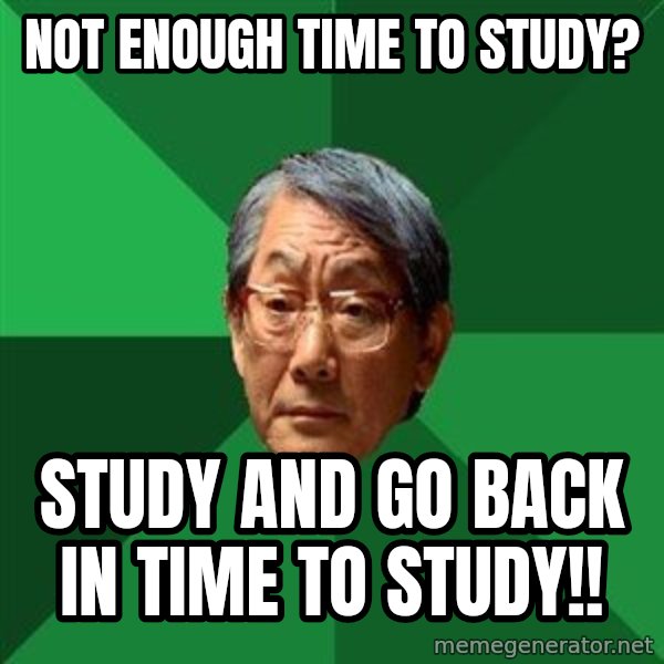 High Expectations Asian Father meme: Not enough time to study? / study and go back in time to study!!