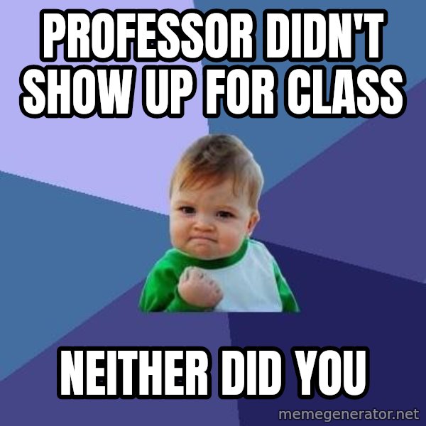 Success Kid meme: Professor didn't show up for class / neither did you