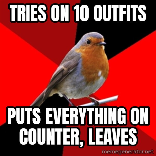 Retail Robin meme: tries on 10 outfits / puts everything on counter, leaves