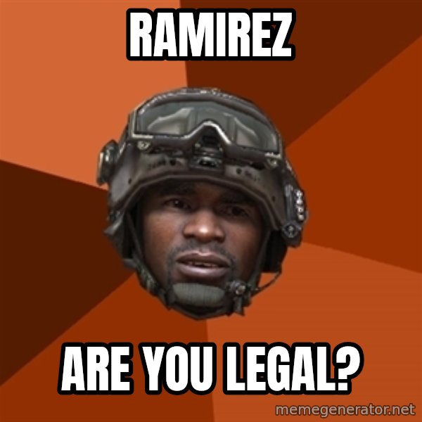 Sgt. Foley meme: Ramirez / Are You Legal?
