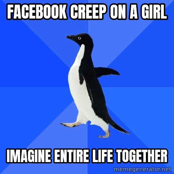 Socially Awkward Penguin meme: Facebook creep on a girl / imagine entire life together