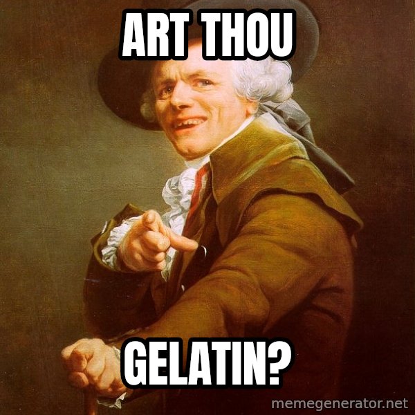 Joseph Ducreux meme: art thou / gelatin?