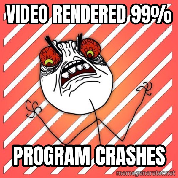 iHate meme: video rendered 99% / program crashes