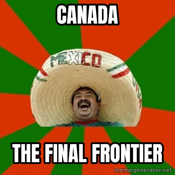 Successful Mexican meme: Canada / The final frontier