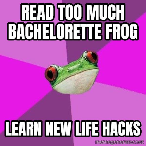 Foul Bachelorette Frog meme: Read too much bachelorette frog / learn new life hacks