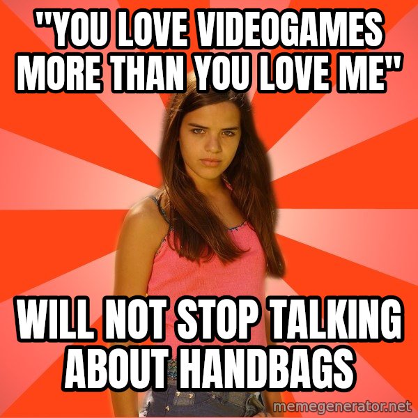 Jealous Girl meme: "YOU LOVE VIDEOGAMES MORE THAN YOU LOVE ME" / WILL NOT STOP TALKING ABOUT HANDBAGS