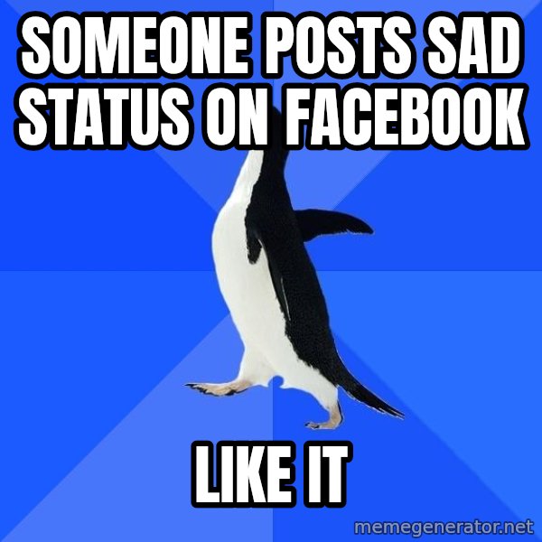 Socially Awkward Penguin meme: SOMEONE POSTS SAD STATUS ON FACEBOOK / LIKE IT