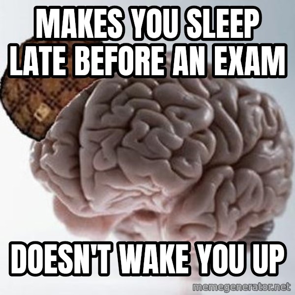 Scumbag Brain meme: makes you sleep late before an exam / doesn't wake you up