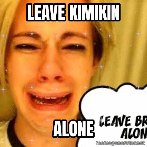 leave britney alone meme: LEAVE KIMIKIN / ALONE