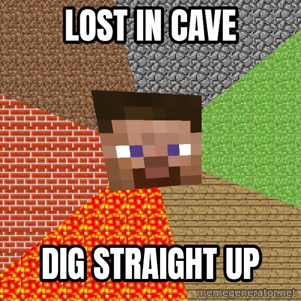 Minecraft Guy meme: lost in cave / dig straight up