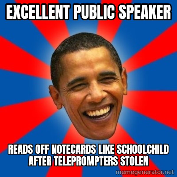 Obama meme: excellent public speaker / reads off notecards like schoolchild after teleprompters stolen