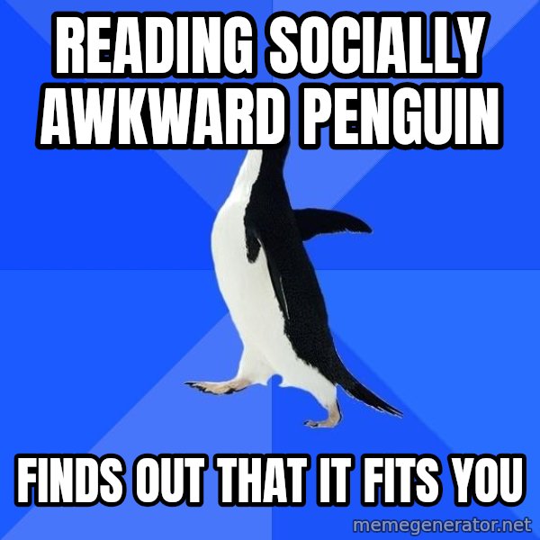 Socially Awkward Penguin meme: Reading socially awkward penguin / FInds out that it fits you