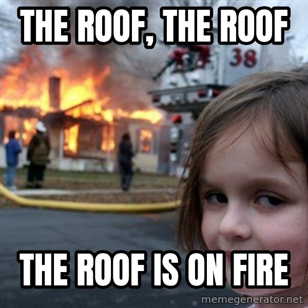 Disaster Girl meme: The roof, the roof / The roof is on fire