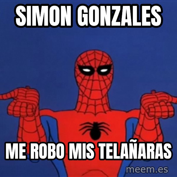 Spiderman12345678 meme: SIMON GONZALES / me robo mis telañaras