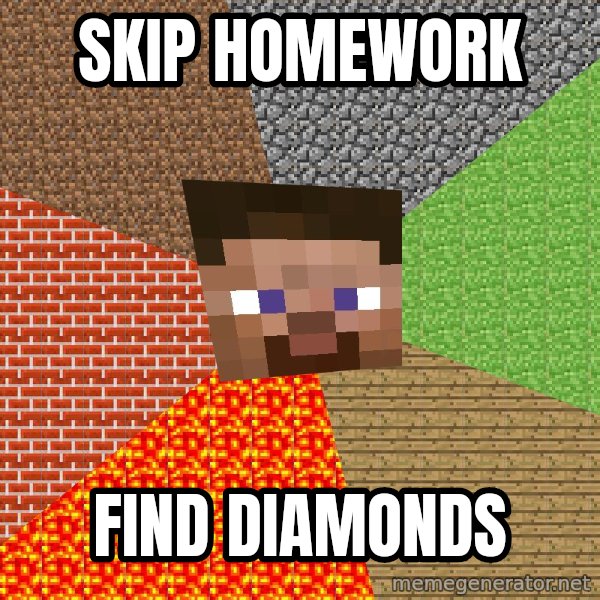 Minecraft Guy meme: SKIP HOMEWORK / FIND DIAMONDS